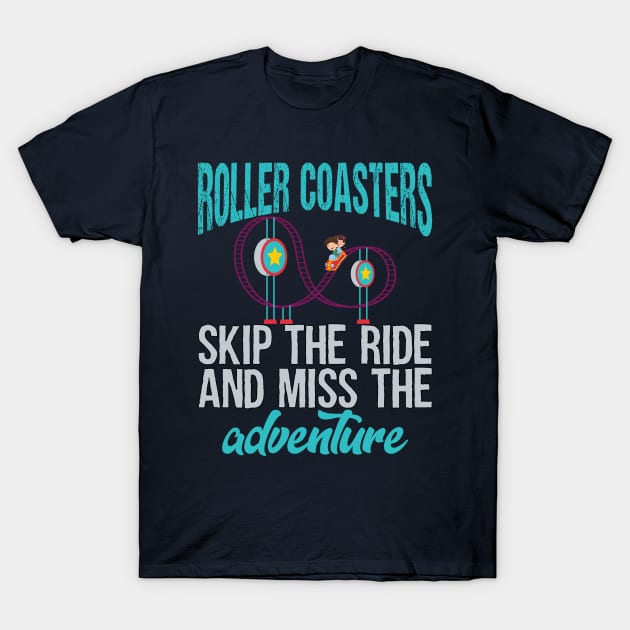 Roller Coasters. Skip the ride and miss the adventure T-Shirt by Gold Wings Tees